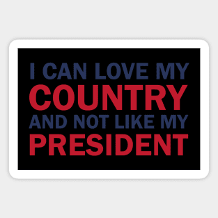 I can love my country and not like my president Magnet